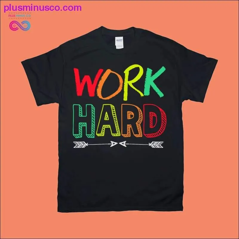 Work Hard T-Shirts